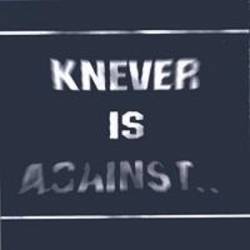 Knever : Knever Is Against...